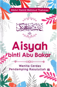 Image of Aisyah Binti Abu Bakar: Wanita Cerdas Pendamping Rasulullah