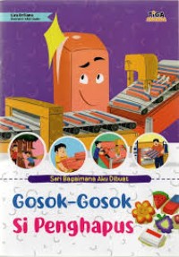 Gosok-Gosok si Penghapus : Seri Bagaimana Aku Dibuat