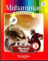 Muhammad Teladanku : Menjadi Rasul Buku 3