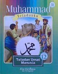 Muhammad Teladanku : Teladan Umat Manusia 12
