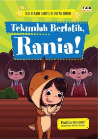Tekunlah Berlatih, Rania! : Seri Berani Tampil di Depan Umum